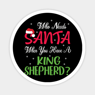 Who Needs Santa When You Have A King Shepherd Dog Christmas Magnet